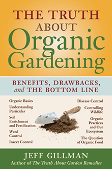 Ann recommends: The Truth about Organic Gardening: Benefits, Drawbacks, and the Bottom Line By Jeff Gillman, Timber Press